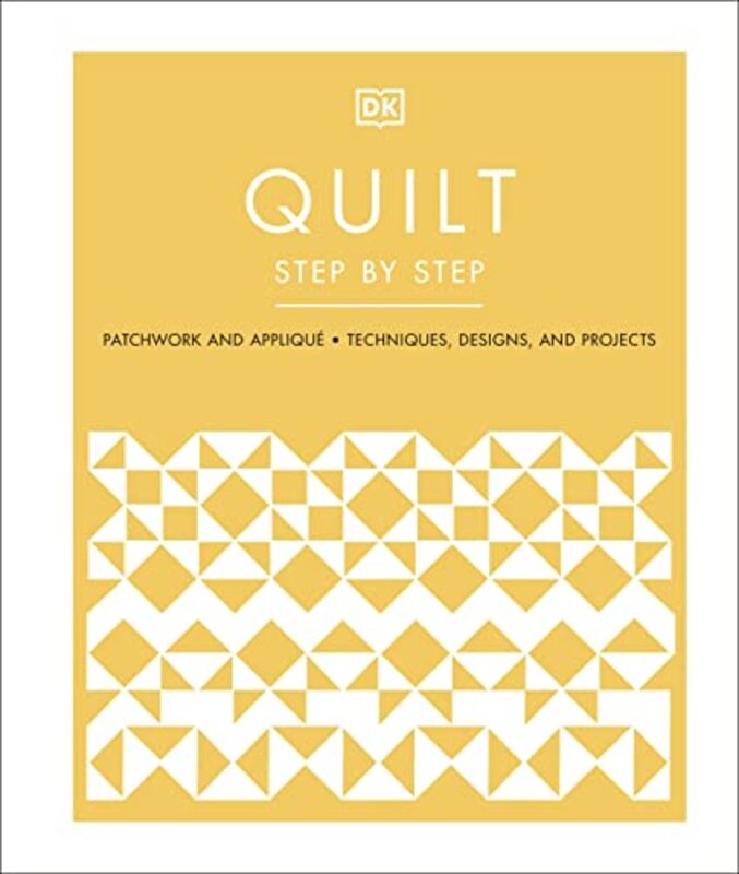 Quilt Step By Step Patchwork And Applique Techniques Designs And Projects by Dk..Hardcover