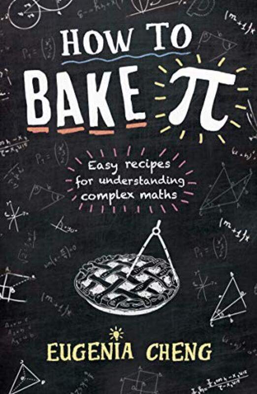 

How to Bake Pi: Easy recipes for understanding complex maths , Paperback by Cheng, Eugenia