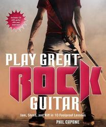 Play Great Rock Guitar: Jam, Shred,and Riff in 10 Foolproof Lessons.paperback,By :Phil Capone
