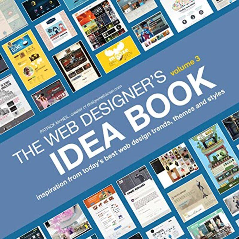 

The Web Designers Idea Book, Volume 3: Inspiration from Todays Best Web Design Trends, Themes and , Paperback by Patrick McNeil