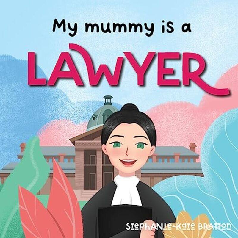 

My Mummy Is A Lawyer by Bratton, Stephanie-Kate Paperback