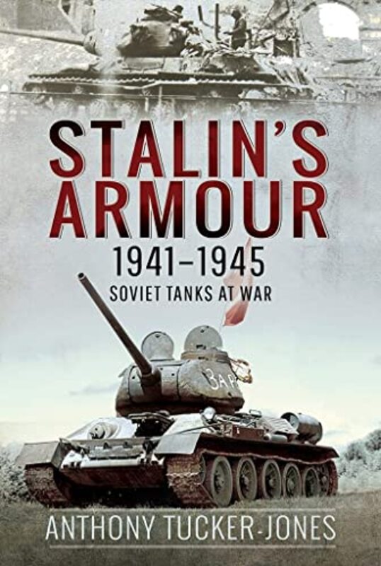 Stalins Armour 19411945 by Anthony Tucker-Jones-Hardcover