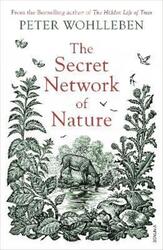 The Secret Network of Nature: The Delicate Balance of All Living Things