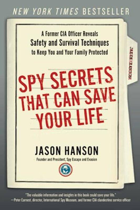 

Spy Secrets That Can Save Your Life: A Former CIA Officer Reveals Safety and Survival Techniques to , Paperback by Hanson, Jason