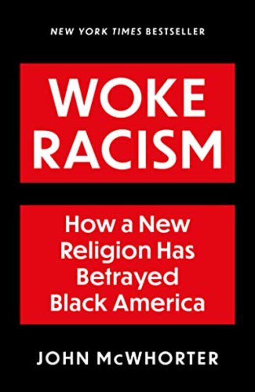 

Woke Racism How a New Religion has Betrayed Black America by McWhorter, John Hardcover