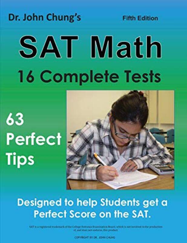 

Dr. John Chungs SAT Math Fifth Edition: 63 Perfect Tips and 16 Complete Tests , Paperback by Chung, John