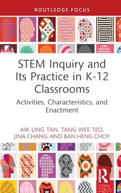 STEM Inquiry and Its Practice in K12 Classrooms by Aik-Ling NIE, Singapore TanTang Wee NIE, Singapore TeoJina NIE, Singapore ChangBan Heng NIE, Singapore Choy-Hardcover