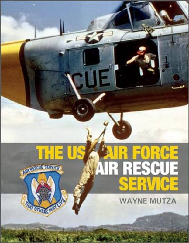 

The US Air Force Air Rescue Service by Wayne Mutza-Hardcover