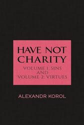 Have Not Charity Volume 1 Sins and Volume 2 Virtues by Alexandr Korol-Paperback