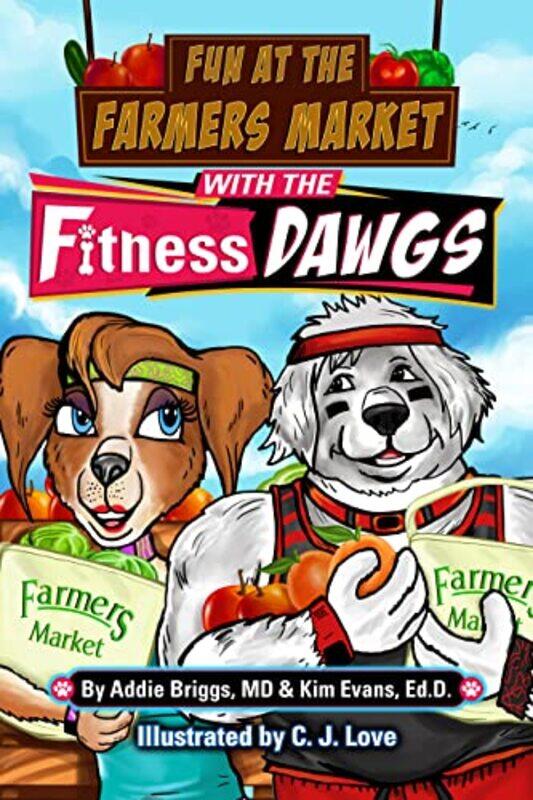 

Fun at the Farmers Market with the Fitness DAWGS by Addie BriggsKim EvansC J Love-Paperback