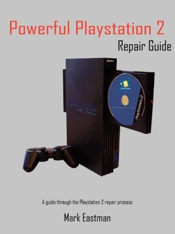 Powerful Playstation 2 Repair Guide: A Guide Through the Playstation 2 Repair Process.paperback,By :Eastman, Mark