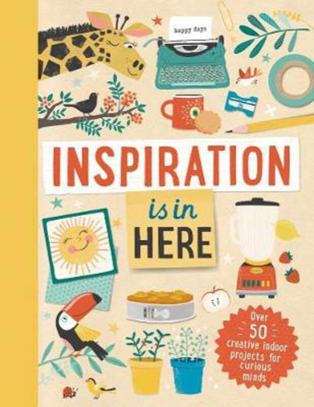 

Inspiration is In Here: Over 50 creative indoor projects for curious minds, Hardcover Book, By: Laura Baker