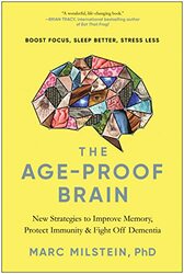 The Age-Proof Brain: New Strategies to Improve Memory, Protect Immunity, and Fight Off Dementia , Hardcover by Milstein, Marc, PhD
