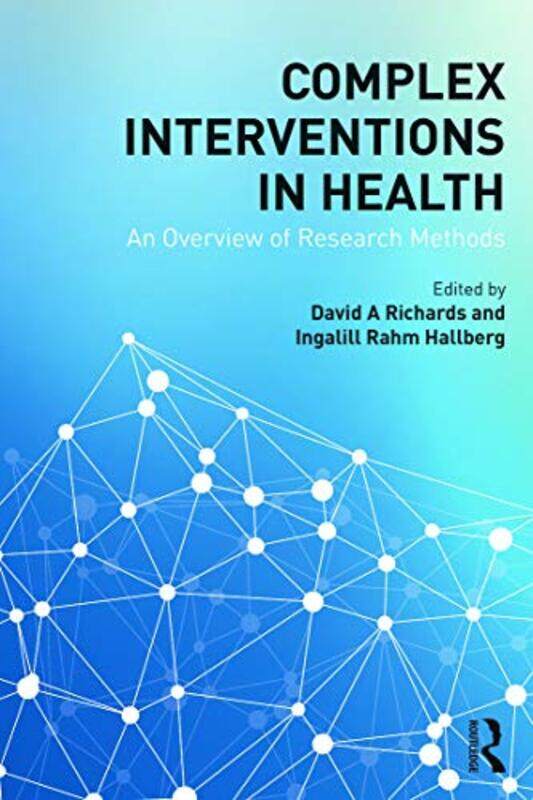 

Complex Interventions in Health by David A University of Exeter, UK RichardsIngalill Lund University, Sweden Rahm Hallberg-Paperback