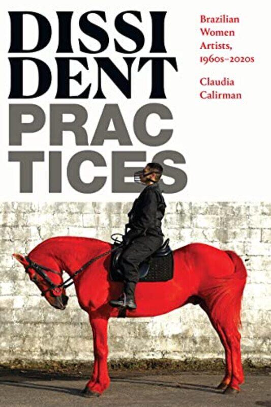 

Dissident Practices by Claudia Calirman-Paperback