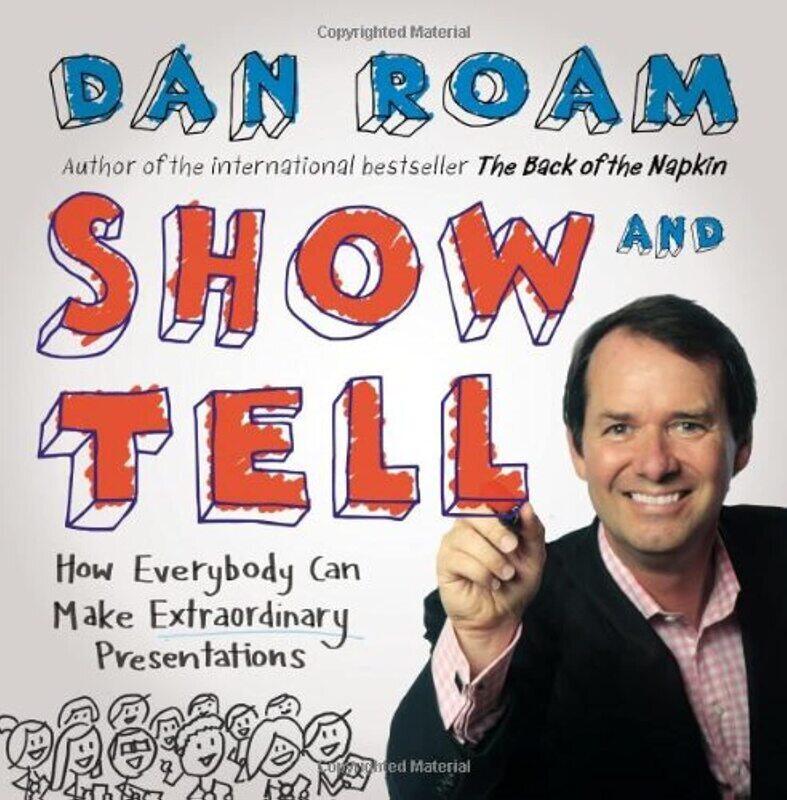 

Show and Tell: How Everybody Can Make Extraordinary Presentations