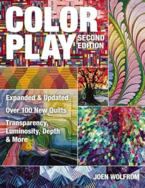 

Color Play Expanded & Updated * Over 100 New Quilts * Transparency Luminosity Depth & More by Wolfrom, Joen Paperback