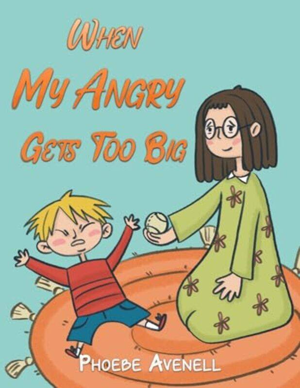

When My Angry Gets Too Big by Phoebe Avenell-Paperback