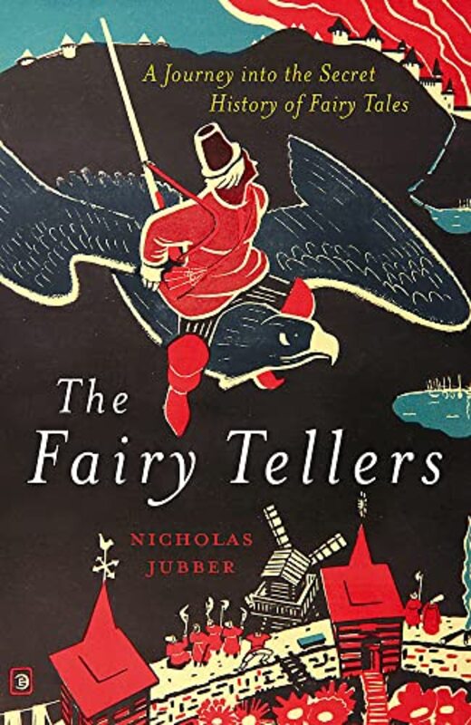 The Fairy Tellers: A Journey into the Secret History of Fairy Tales,Paperback,By:Jubber, Nicholas