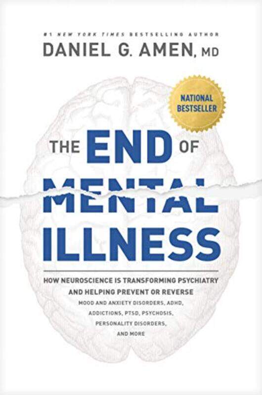 

The End Of Mental Illness How Neuroscience Is Transforming Psychiatry And Helping Prevent Or Revers, Paperback by G., Amen MD Daniel