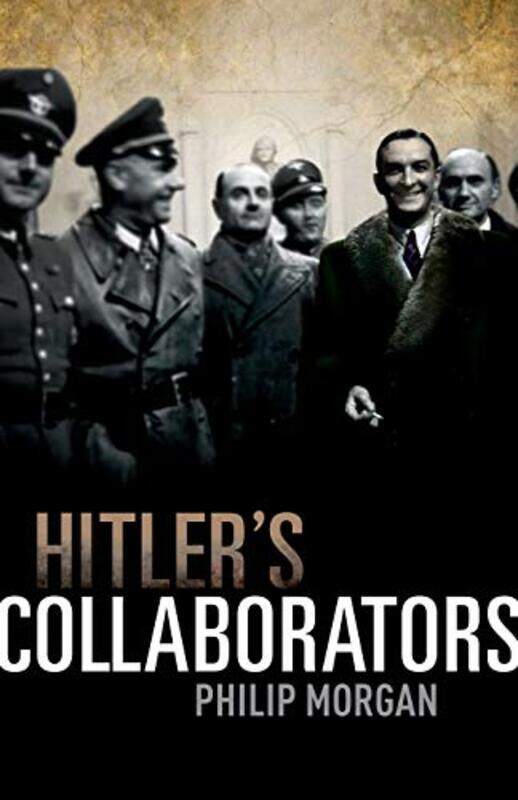 

Hitlers Collaborators by Philip Senior Fellow, Department of History, University of Hull Morgan-Hardcover