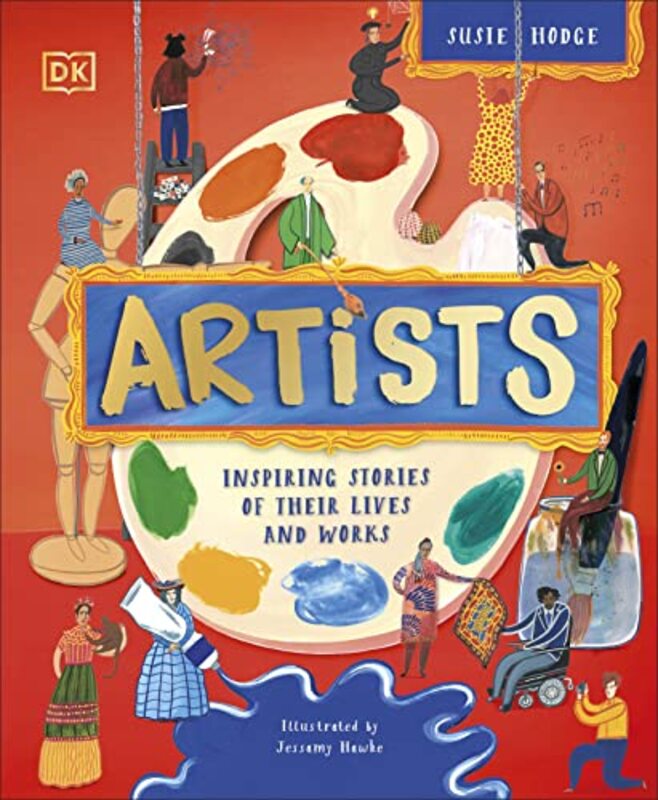 Artists Inspiring Stories Of The Worlds Most Creative Minds by DK Hardcover