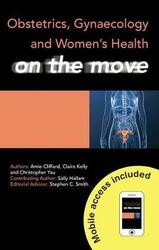 Obstetrics, Gynaecology and Women's Health on the Move.paperback,By :Clifford, Amie (MBChB, Foundation Year 2 doctor, Northern General Hospital, Sheffield, UK) - Kelly,
