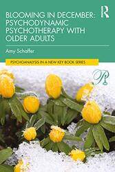 Blooming in December Psychodynamic Psychotherapy With Older Adults by Amy Schaffer-Paperback