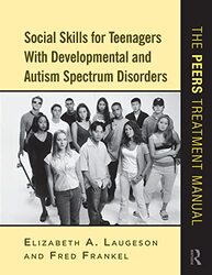 Social Skills For Teenagers With Developmental And Autism Spectrum Disorders The Peers Treatment Ma By Laugeson Elizabeth Paperback