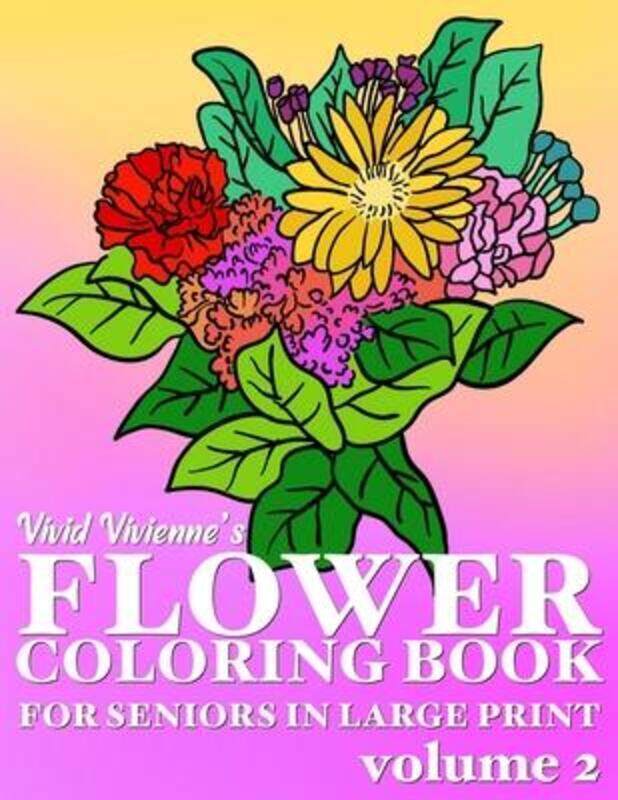 

Flower Coloring Book For Seniors In Large Print: Hand Drawn Simple Designs to Color for Adults Easy,Paperback,ByVivienne, Vivid