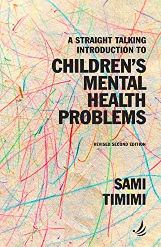 

A Straight Talking Introduction to Childrens Mental Health Problems second edition by Sami Timimi-Paperback