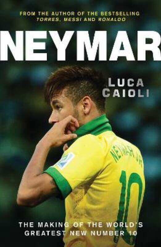 

Neymar: The Making of the World's Greatest New Number 10.paperback,By :Luca Caioli