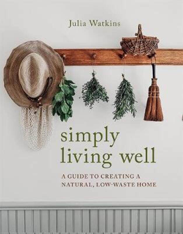 

Simply Living Well: A Guide to Creating a Natural, Low-Waste Home.Hardcover,By :Watkins, Julia