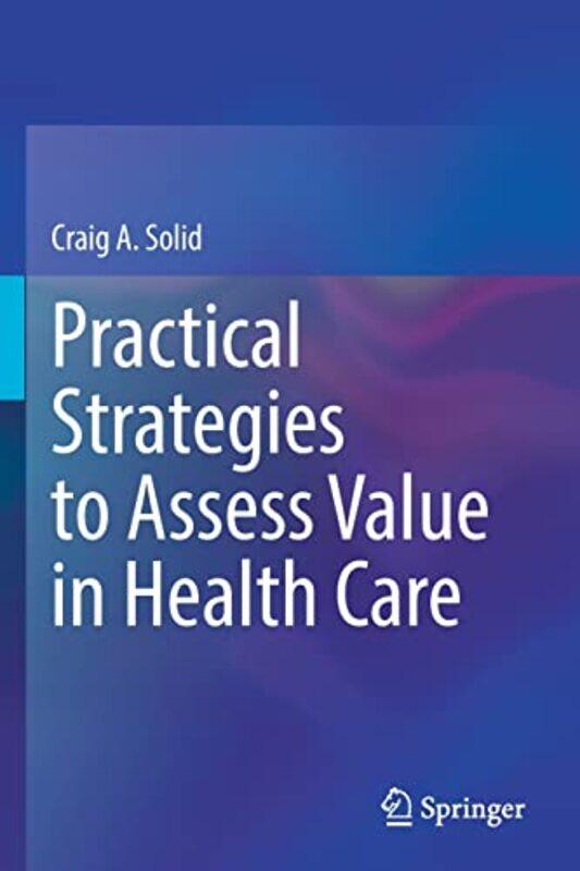 

Practical Strategies to Assess Value in Health Care by Craig A Solid-Paperback