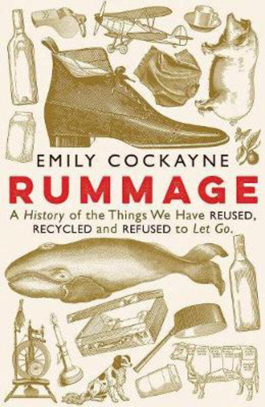 

Rummage: A History of the Things We Have Reused, Recycled and Refused to Let Go, Hardcover Book, By: Emily Cockayne