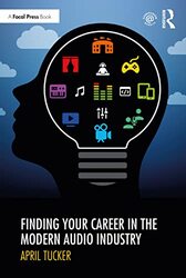 Finding Your Career in the Modern Audio Industry by April Tucker-Paperback