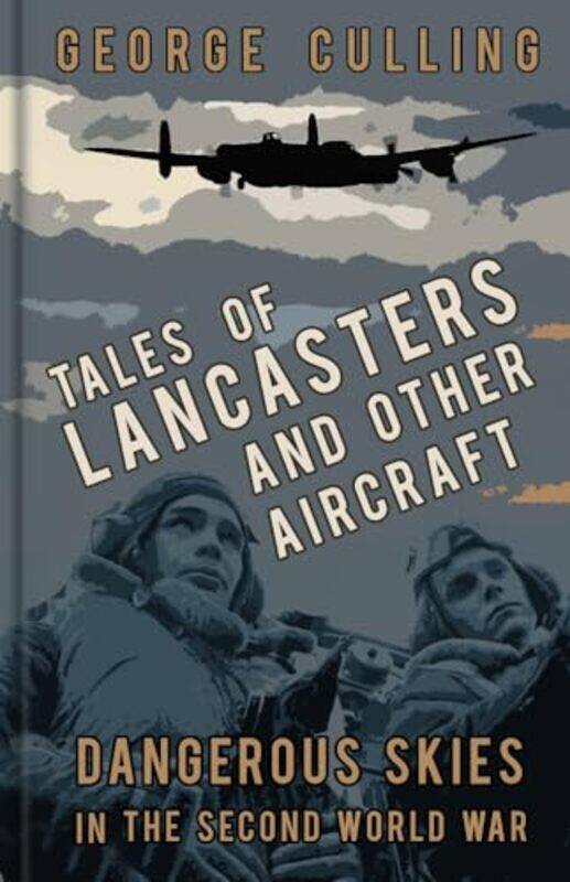 

Tales of Lancasters and Other Aircraft by George Culling-Hardcover