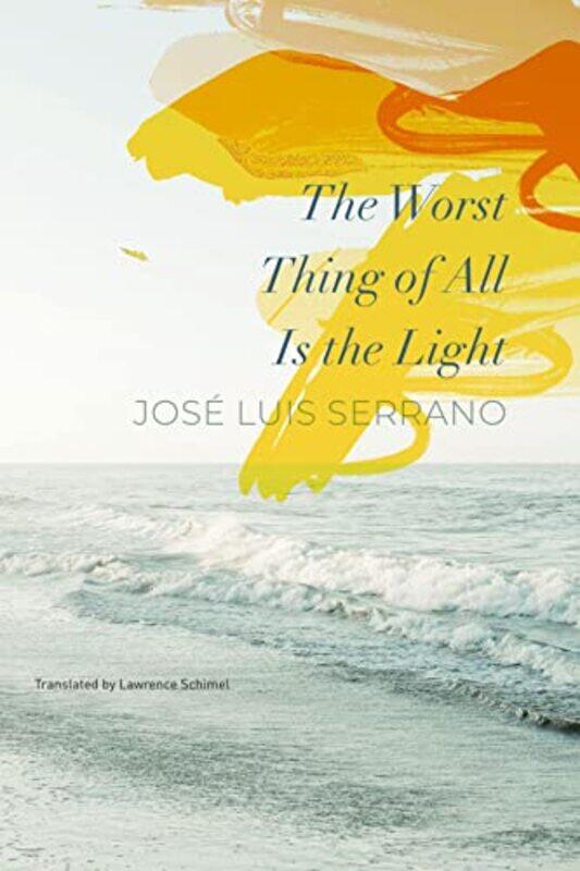 

The Worst Thing of All Is the Light by Jose Luis SerranoLawrence Schimel-Hardcover