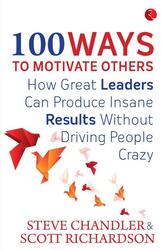 100 Ways To Motivate Others, Paperback Book, By: Steve Chandler - Scott Richardson