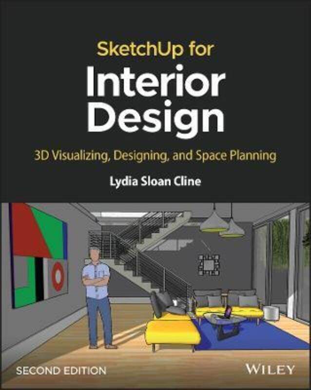 

SketchUp for Interior Design: 3D Visualizing, Designing, and Space Planning,Paperback, By:Cline, Lydia Sloan