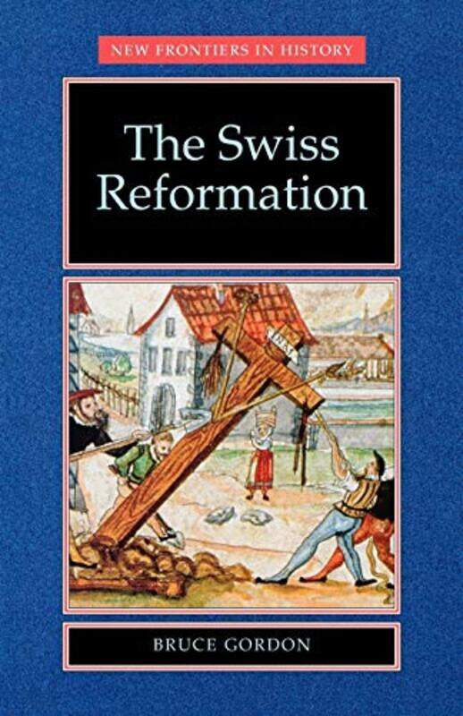 

The Swiss Reformation by Bruce Gordon-Paperback