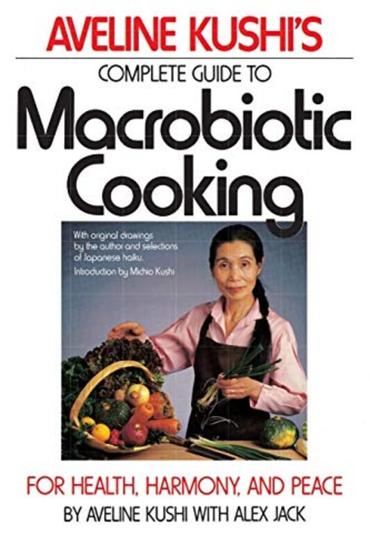 Complete Guide To Macrobiotic Cooking For Health Harmony And Peace By Kushi, Aveline -Paperback