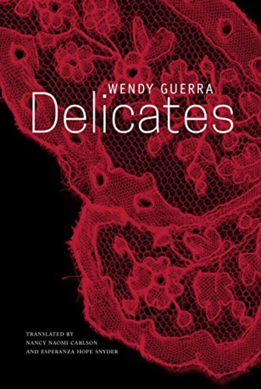 

Delicates by Wendy GuerraNancy Naomi CarlsonEsperanza Hope Snyder-Paperback