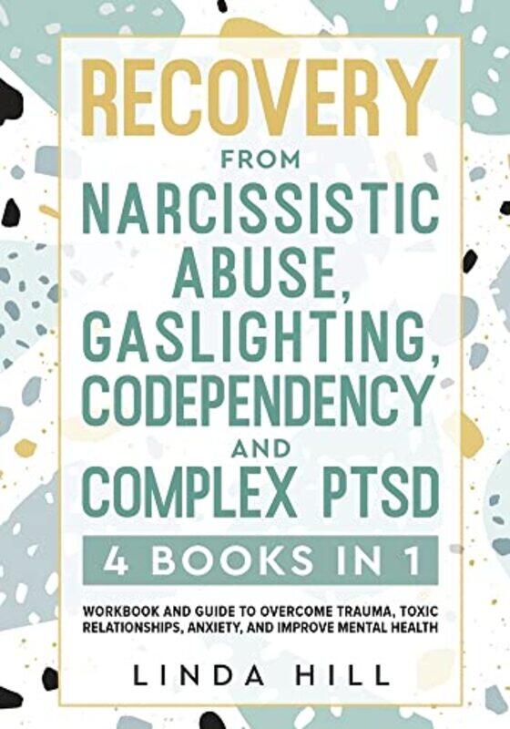 Recovery from Narcissistic Abuse, Gaslighting, Codependency and Complex PTSD (4 Books in 1): Workboo , Paperback by Hill, Linda