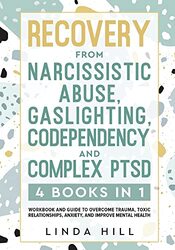 Recovery from Narcissistic Abuse, Gaslighting, Codependency and Complex PTSD (4 Books in 1): Workboo , Paperback by Hill, Linda