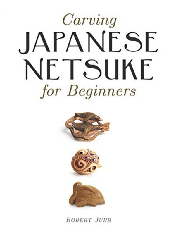 

Carving Japanese Netsuke for Beginners by Professor J Cheryl Sheffield University UK Exum-Paperback