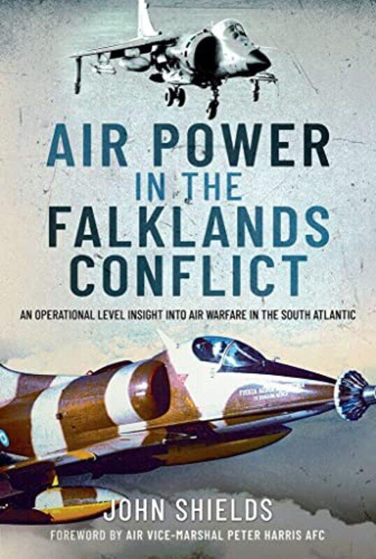 

Air Power in the Falklands Conflict by John Shields-Hardcover