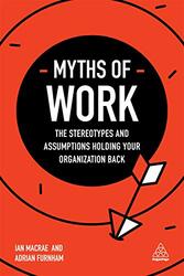 Myths of Work: The Stereotypes and Assumptions Holding Your Organization Back (Business Myths), Paperback Book, By: Adrian Furnham
