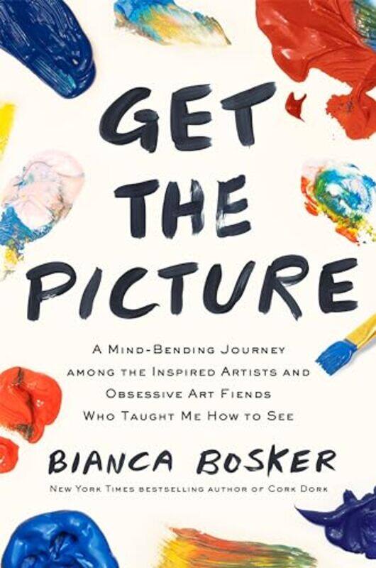 

Get The Picture A Mindbending Journey Among The Inspired Artists And Obsessive Art Fiends Who Taug,Paperback By Bosker, Bianca