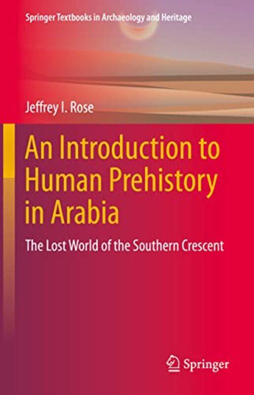 

An Introduction to Human Prehistory in Arabia by Jeffrey I Rose-Hardcover